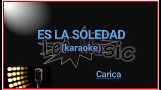 Carica  Es la soledad karaoke [upl. by Mikey55]