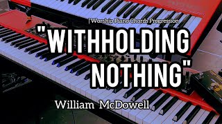 Withholding Nothing  William McDowell  Worship Piano Chords Progression [upl. by Ayital911]