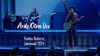 Arde otra vez  Thalles Roberto  Lakewood Church 2024 [upl. by Sherer]