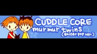 CUDDLE CORE 「Murmur Twins guitar pop ver」 [upl. by Harvey]