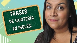 Aprende en Inglés Frases de cortesía Courtesy Expressions [upl. by Odnala]