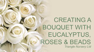 Creating a wedding bouquet with Roses Eucalyptus and beads [upl. by Viridis]