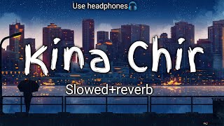 Kina Chir❤slowedreverbbast lofi song 🎵mind blowing lofi 🥰trandingsong lofi song [upl. by Aicilic143]