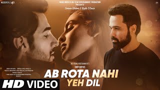 New Song 2023  New Hindi Song  Ab Rota Nahi Yeh Dil  Emraan Hashmi  New Sad Song  Video Song [upl. by Justine911]