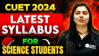 CUET 2024 Updated Syllabus for Science Students😲  Latest Science Syllabus CUET UG Exam [upl. by Yltnerb420]