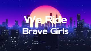 We Ride  Brave Girls [upl. by Luben]