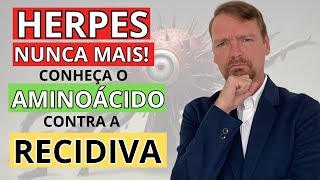 HERPES NUNCA MAIS CONHEÇA O AMINOÁCIDO CONTRA RECIDIVA E OS MELHORES TRATAMENTOS [upl. by Tibbs]