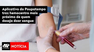 Aplicativo do Poupatempo traz hemocentro mais próximo de quem deseja doar sangue [upl. by Notloc]