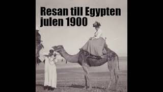 Avsnitt 8 Resan till Egypten julen 1900 [upl. by Latsyrk]