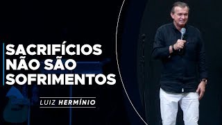 MEVAM OFICIAL  SACRIFÍCIOS NÃO SÃO SOFRIMENTOS  Luiz Hermínio [upl. by Ynnot]