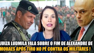 JUIZA LUDMILA FALA SOBRE O FIM DE ALEXANDRE DE MORAES APÓS TIR0 NO PÉ C0NTRA OS MILITARES [upl. by Lawley]