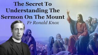 The Secret To Understanding The Sermon On The Mount  Fr Ronald Knox [upl. by Camella]