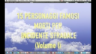 15 PERSONAGGI FAMOSI MORTI IN INCIDENTI STRADALI Volume I [upl. by Fletch]