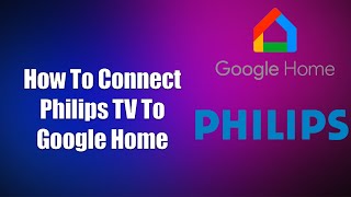 How To Connect Philips TV To Google Home [upl. by Yelrahc]