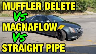 Cadillac CTS 36L V6 MUFFLER DELETE Vs MAGNAFLOW Vs STRAIGHT PIPE [upl. by Euqnom]