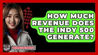 How Much Revenue Does The Indy 500 Generate  TheSportXpertcom [upl. by Yevette]