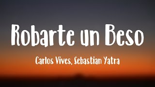 Robarte un Beso  Carlos Vives Sebastian Yatra Lyrics Version [upl. by Aniraad]