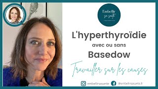 L’HYPERTHYROÏDIE SES SIGNES SES CAUSES ET SOLUTIONS NATURELLES  maladie de BASEDOW [upl. by Aleet]