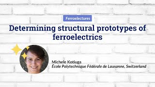 Michele Kotiuga—Determining structural prototypes of ferroelectrics [upl. by Burck237]