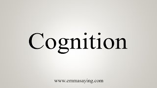 How To Say Cognition [upl. by Naneek495]