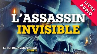 L’Assassin invisible  Livre Audio  Roman Policier Le Roi des Aventuriers [upl. by Akyre]