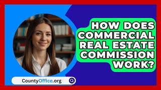 How Does Commercial Real Estate Commission Work  CountyOfficeorg [upl. by Kinch]