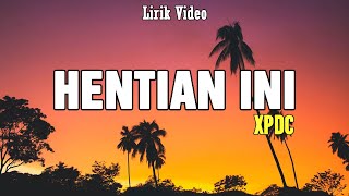 Hentian Ini  XPDC  Lirik Lagu [upl. by Nilsoj300]