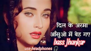 दिल के अरमा आंसुओं में बह गए Nikaah Dil Ke Arman Aansuon Men Bah Gaye bass Jhankar Songs sad 😭 [upl. by Heman]