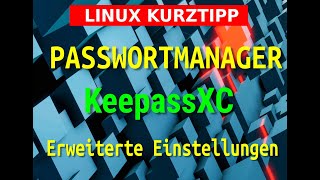 LINUX Allgemein  Passwortmanager  KeepassXC Folge 2  erweiterte Funktionen [upl. by Lekcim846]