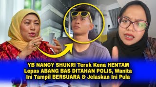 YB NANCY SHUKRI Teruk Kena HENTAM Lepas ABANG BAS DITAHAN POLIS Wanita Ini BERSUARA amp Jelaskan Ini [upl. by Acinorej]