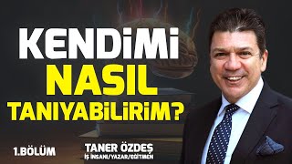 Kendimi Nasıl Tanıyabilirim 1 Bölüm  Taner Özdeş Akademi [upl. by Xineohp]