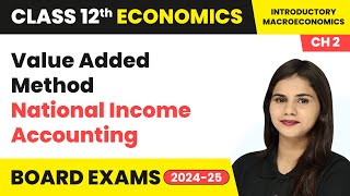 Value Added Method  National Income Accounting  Class 12 Economics Chapter 2  CBSE 2024 [upl. by Adnamma]