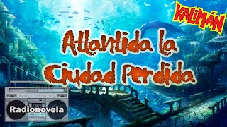 Capítulo 23  Atlantida la Ciudad Perdida  Radionovela [upl. by Neuburger]