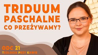 TRIDUUM PASCHALNE CO PRZEŻYWAMY Teologia przy kawie ODC21 [upl. by Drusilla]