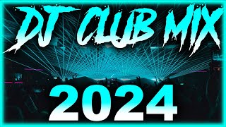 DJ CLUB SONGS 2024  Mashups amp Remixes of Popular Songs 2024  DJ Remix Club Music Party Mix 2024 🎉 [upl. by Oiramad]