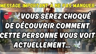 💞🕊️VOUS SEREZ CHOQUÉ DE DÉCOUVRIR COMMENT CETTE PERSONNE VOUS VOIT ACTUELLEMENT… 🕊️🕊️ [upl. by Astrea]