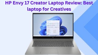 HP Envy 17 Creator Laptop 173quot 2024 Review Best laptop for Creatives [upl. by Hcelemile]