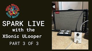 Spark Live with XSonic ULooper part 3 of 3 [upl. by Romano]