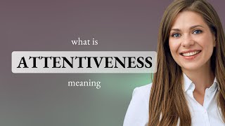 Attentiveness • what is ATTENTIVENESS meaning [upl. by Krigsman727]