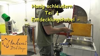 Honig schleudern  entdeckeln mit dem elektrischen Hobel [upl. by Calhoun]