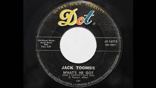 Jack Toombs  Whats He Got That I Couldnt Give You Dot 16218 [upl. by Schoening]