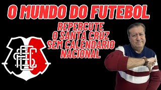 REPERCUTE NO MUNDO DO FUTEBOL O SANTA CRUZ SEM CALENDÁRIO NACIONAL EM 2024 O QUE FAZER EXEMPLOS [upl. by Hunt797]