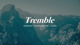 TREMBLE  INSTRUMENTAL SOAKING WORSHIP  PIANO amp PAD PRAYER SONG [upl. by Chancellor]