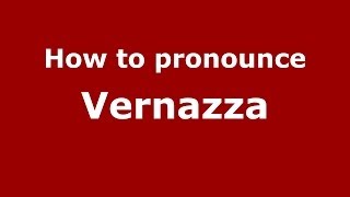 How to pronounce Vernazza ItalianItaly  PronounceNamescom [upl. by Aelahs]