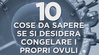 10 cose da sapere se si desidera congelare i propri ovuli [upl. by Liahkim137]