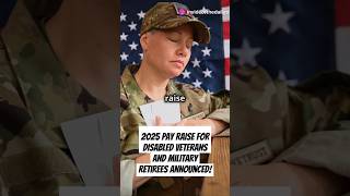 2025 Pay Raise for Disabled Veterans and Military Retirees Announced disabledveterans benefits [upl. by Derrik]