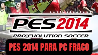 INSTALAÇÃO PES 2014 COMPLETO PC FRACO  atualizado [upl. by Aicele177]