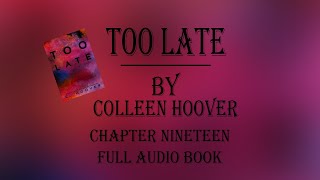 Too Late Colleen Hoover Audiobook Chapter Nineteen [upl. by Einiar]