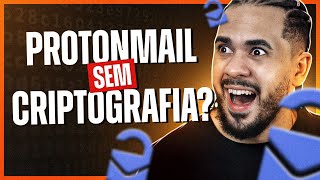 ProtonMail NÃO criptografa emails quotpor designquot [upl. by Ised728]