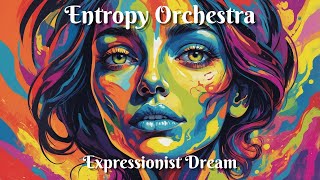 Entropy Orchestra  Expressionist Dream [upl. by Dixie]